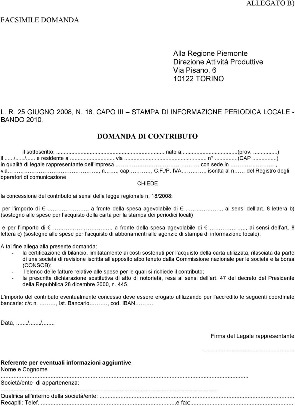 /P. IVA., iscritta al n del Registro degli operatori di comunicazione CHIEDE la concessione del contributo ai sensi della legge regionale n. 18/2008: per l importo di.