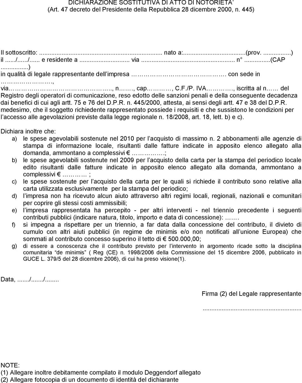 , iscritta al n del Registro degli operatori di comunicazione, reso edotto delle sanzioni penali e della conseguente decadenza dai benefici di cui agli artt. 75 e 76 del D.P.R. n. 445/2000, attesta, ai sensi degli artt.