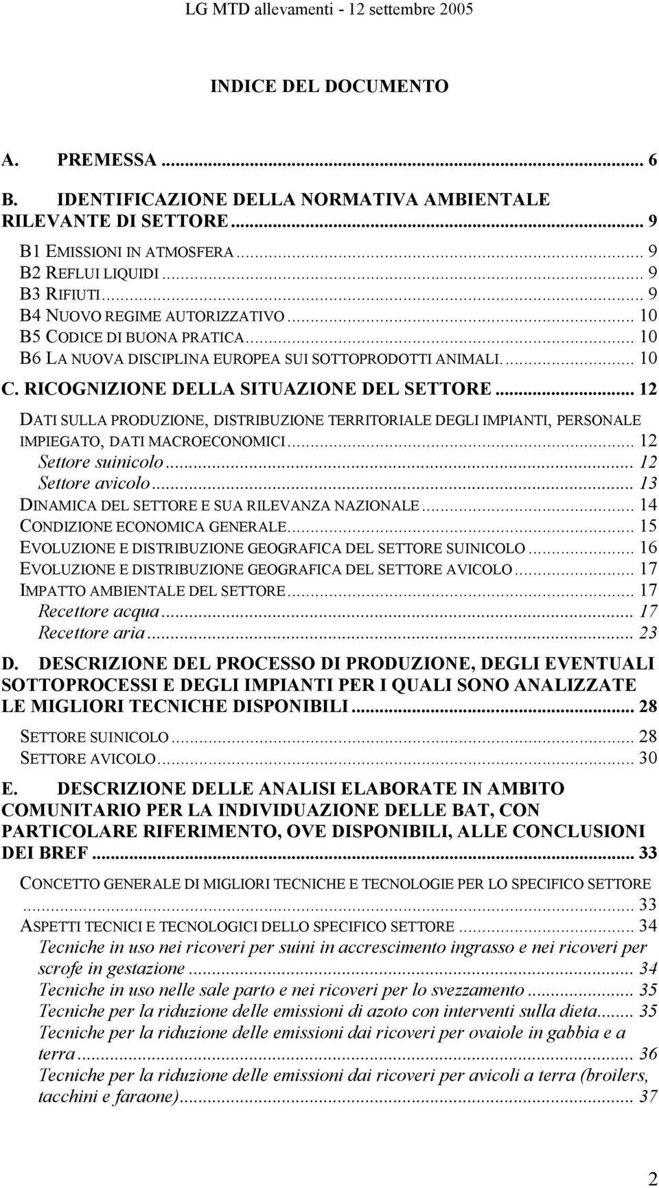 .. 12 DATI SULLA PRODUZIONE, DISTRIBUZIONE TERRITORIALE DEGLI IMPIANTI, PERSONALE IMPIEGATO, DATI MACROECONOMICI... 12 Settore suinicolo... 12 Settore avicolo.