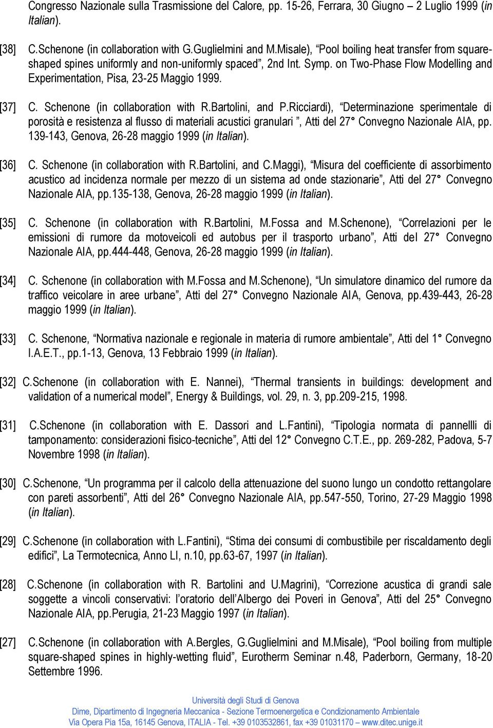 Schenone (in collaboration with R.Bartolini, and P.Ricciardi), Determinazione sperimentale di porosità e resistenza al flusso di materiali acustici granulari, Atti del 27 Convegno Nazionale AIA, pp.