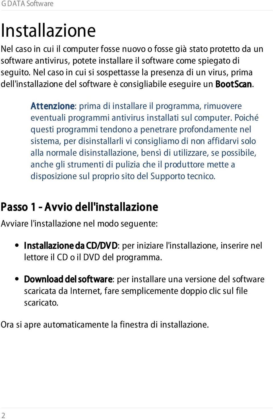 Attenzione: prima di installare il programma, rimuovere eventuali programmi antivirus installati sul computer.