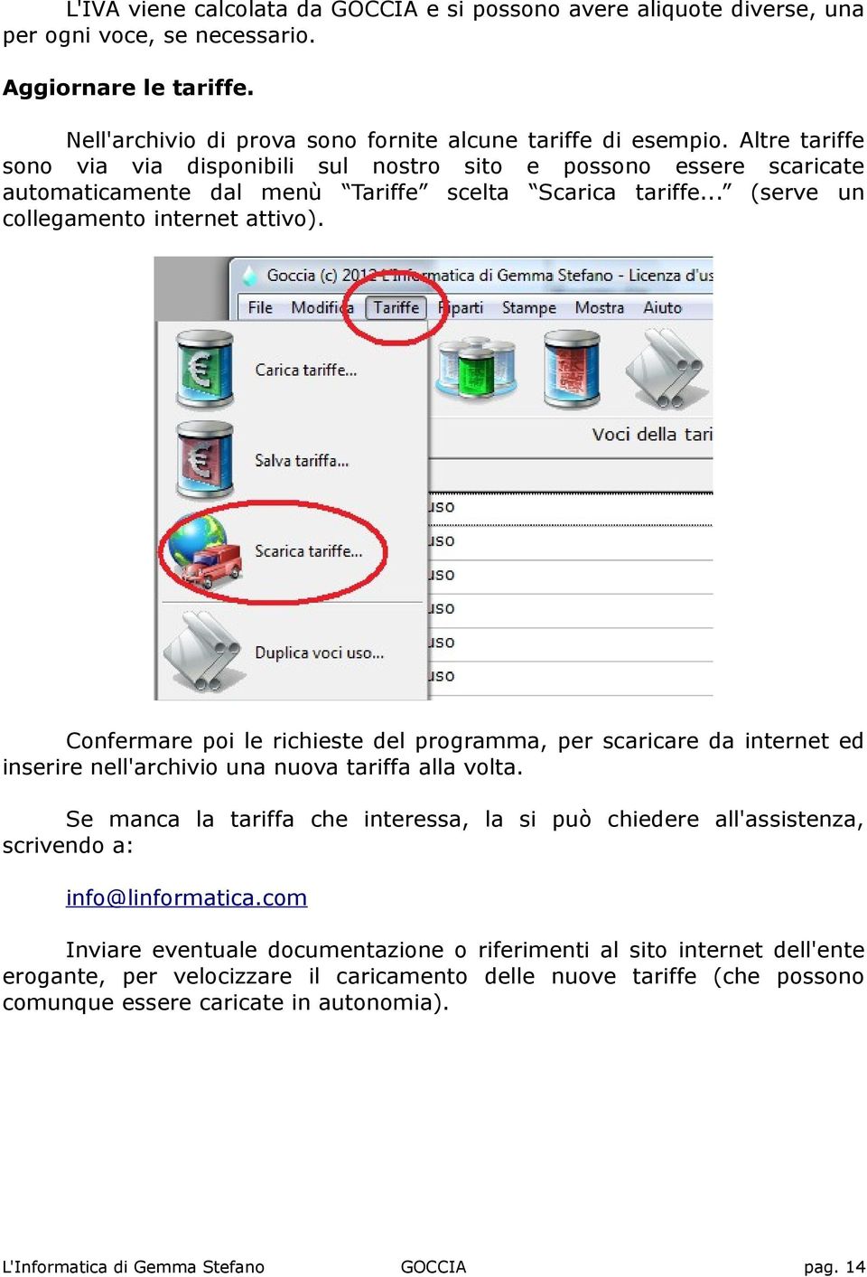 Confermare poi le richieste del programma, per scaricare da internet ed inserire nell'archivio una nuova tariffa alla volta.