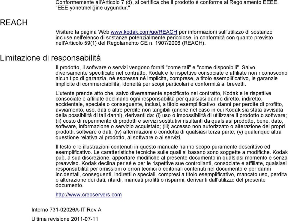 1907/2006 (REACH). Limitazione di responsabilità Il prodotto, il software o servizi vengono forniti "come tali" e "come disponibili".