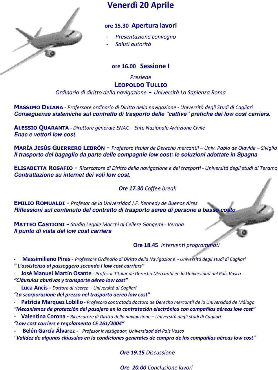 di Cagliari Conseguenze sistemiche sul contratto di trasporto delle cattive pratiche dei low cost carriers.