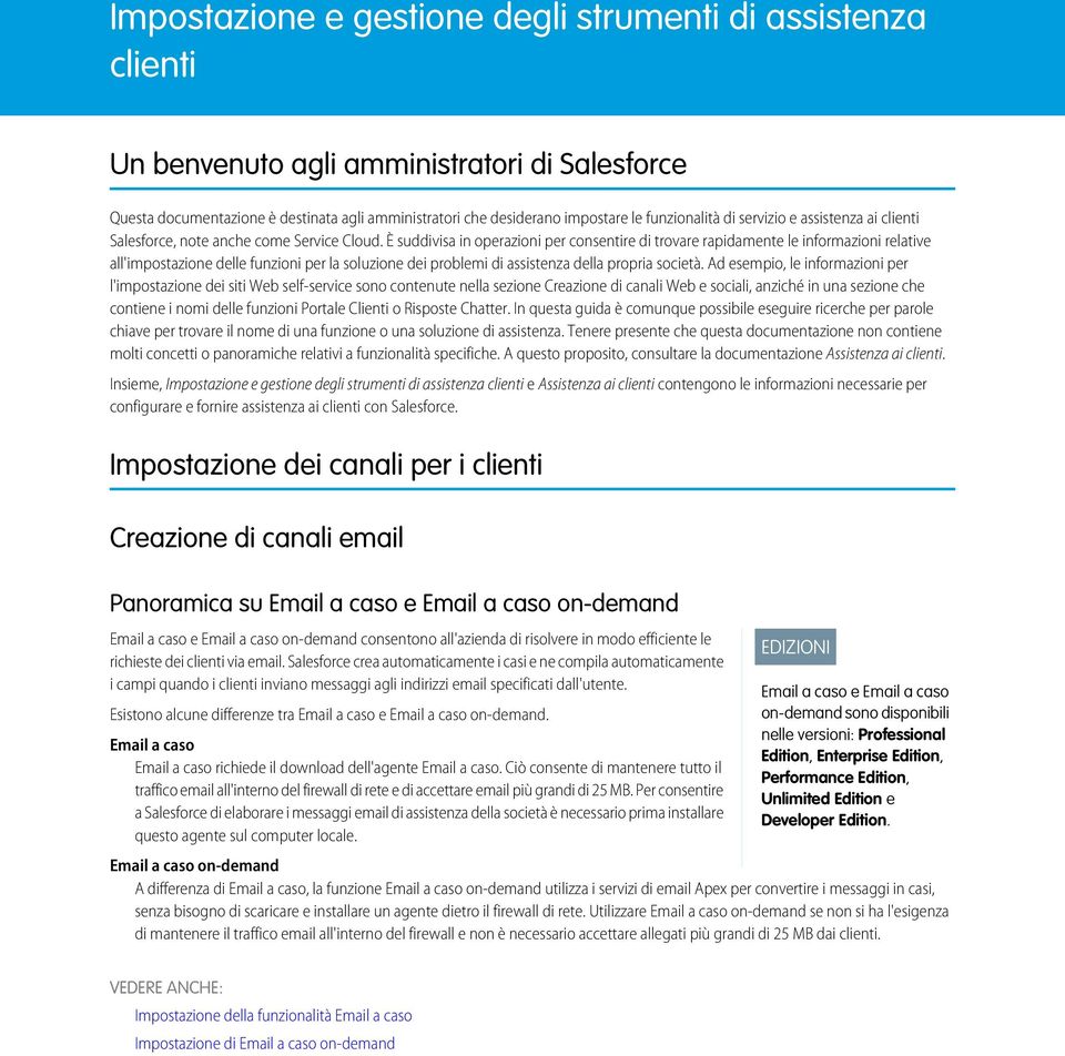 È suddivisa in operazioni per consentire di trovare rapidamente le informazioni relative all'impostazione delle funzioni per la soluzione dei problemi di assistenza della propria società.