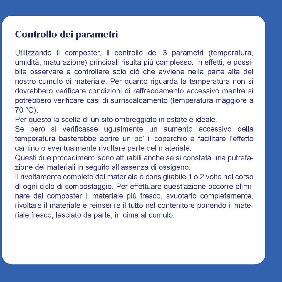 Per quanto riguarda la temperatura non si dovrebbero verificare condizioni di raffreddamento eccessivo mentre si potrebbero verificare casi di surriscaldamento (temperatura maggiore a 70 C).