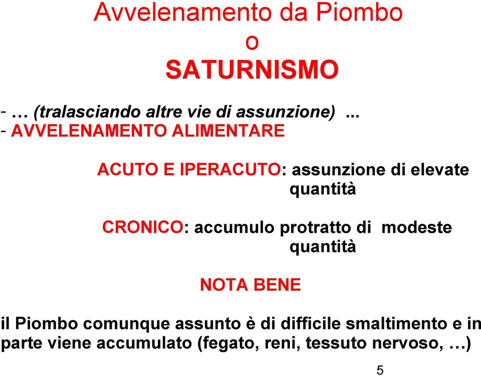 CRONICO: accumulo protratto di modeste quantità NOTA BENE il Piombo comunque