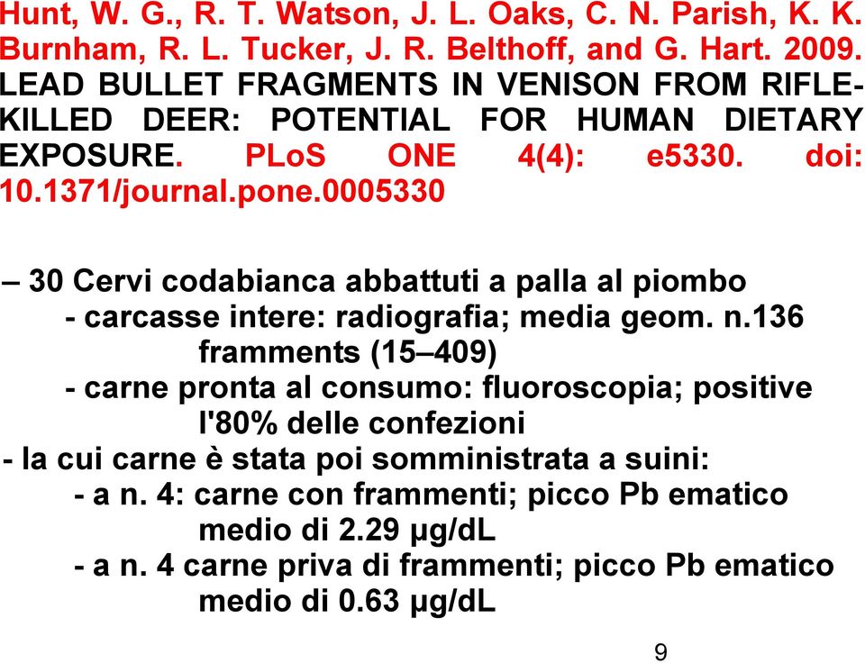0005330 30 Cervi codabianca abbattuti a palla al piombo - carcasse intere: radiografia; media geom. n.