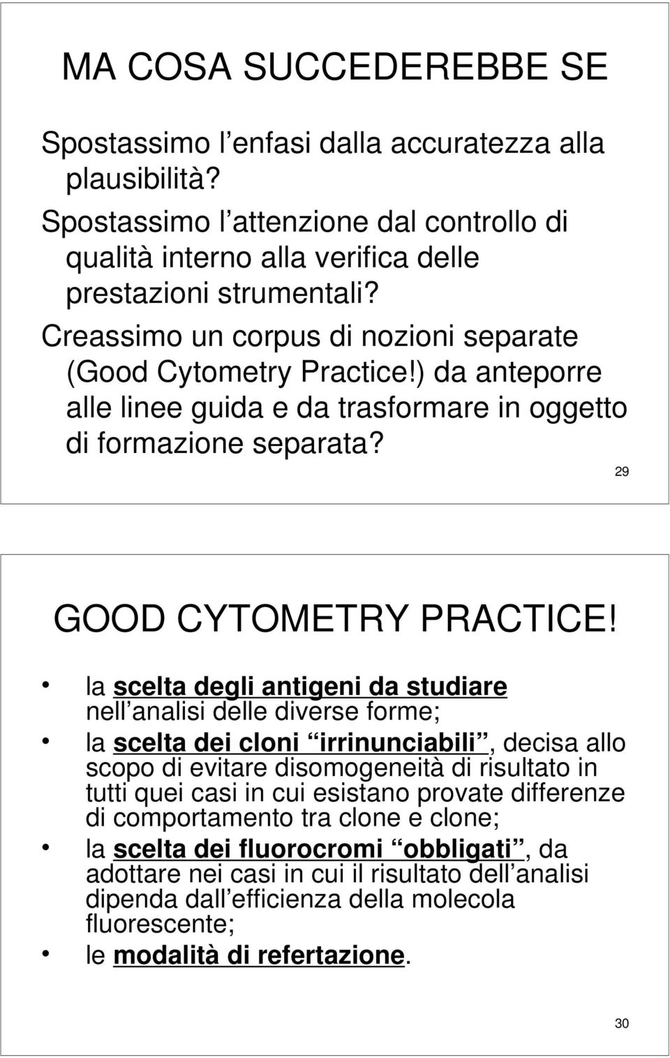 la scelta degli antigeni da studiare nell analisi delle diverse forme; la scelta dei cloni irrinunciabili, decisa allo scopo di evitare disomogeneità di risultato in tutti quei casi in cui esistano