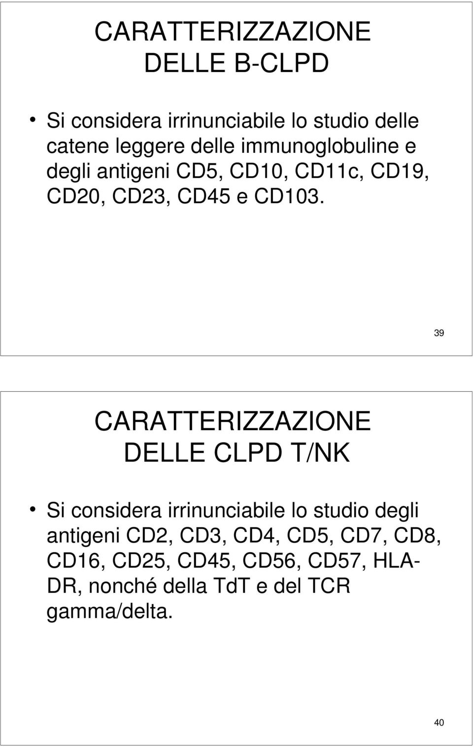 39 CARATTERIZZAZIONE DELLE CLPD T/NK Si considera irrinunciabile lo studio degli antigeni CD2,