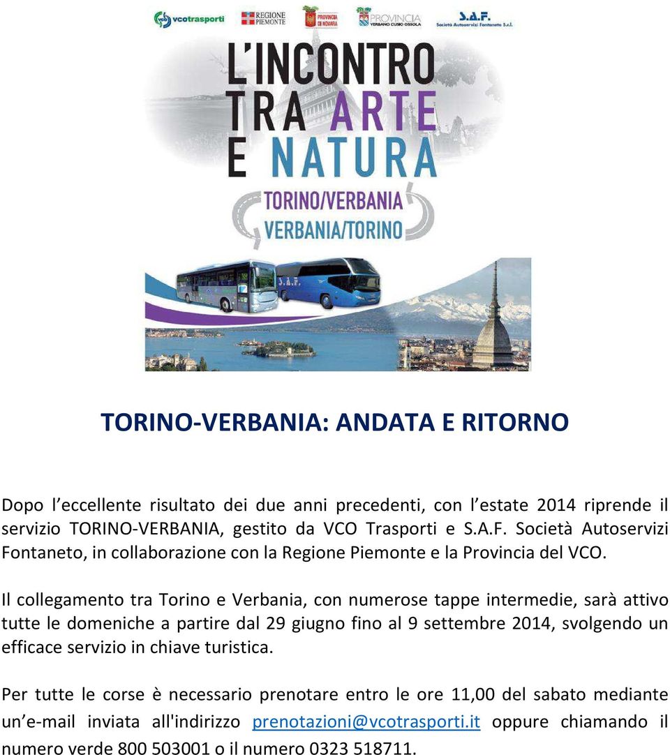 Il collegamento tra Torino e Verbania, con numerose tappe intermedie, sarà attivo tutte le domeniche a partire dal 29 giugno fino al 9 settembre 2014, svolgendo un