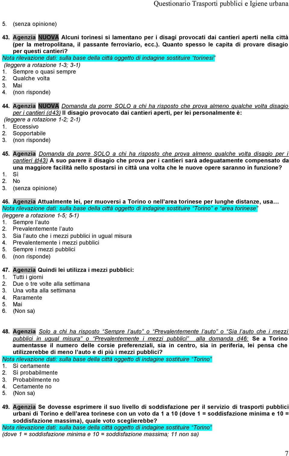 Sempre o quasi sempre 2. Qualche volta 3. Mai 4. (non risponde) 44.