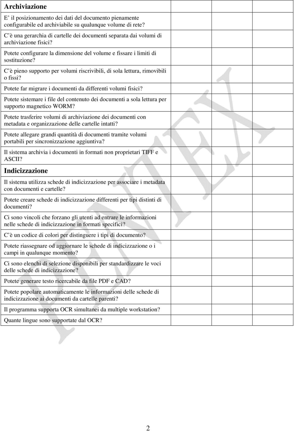 C è pieno supporto per volumi riscrivibili, di sola lettura, rimovibili o fissi? Potete far migrare i documenti da differenti volumi fisici?