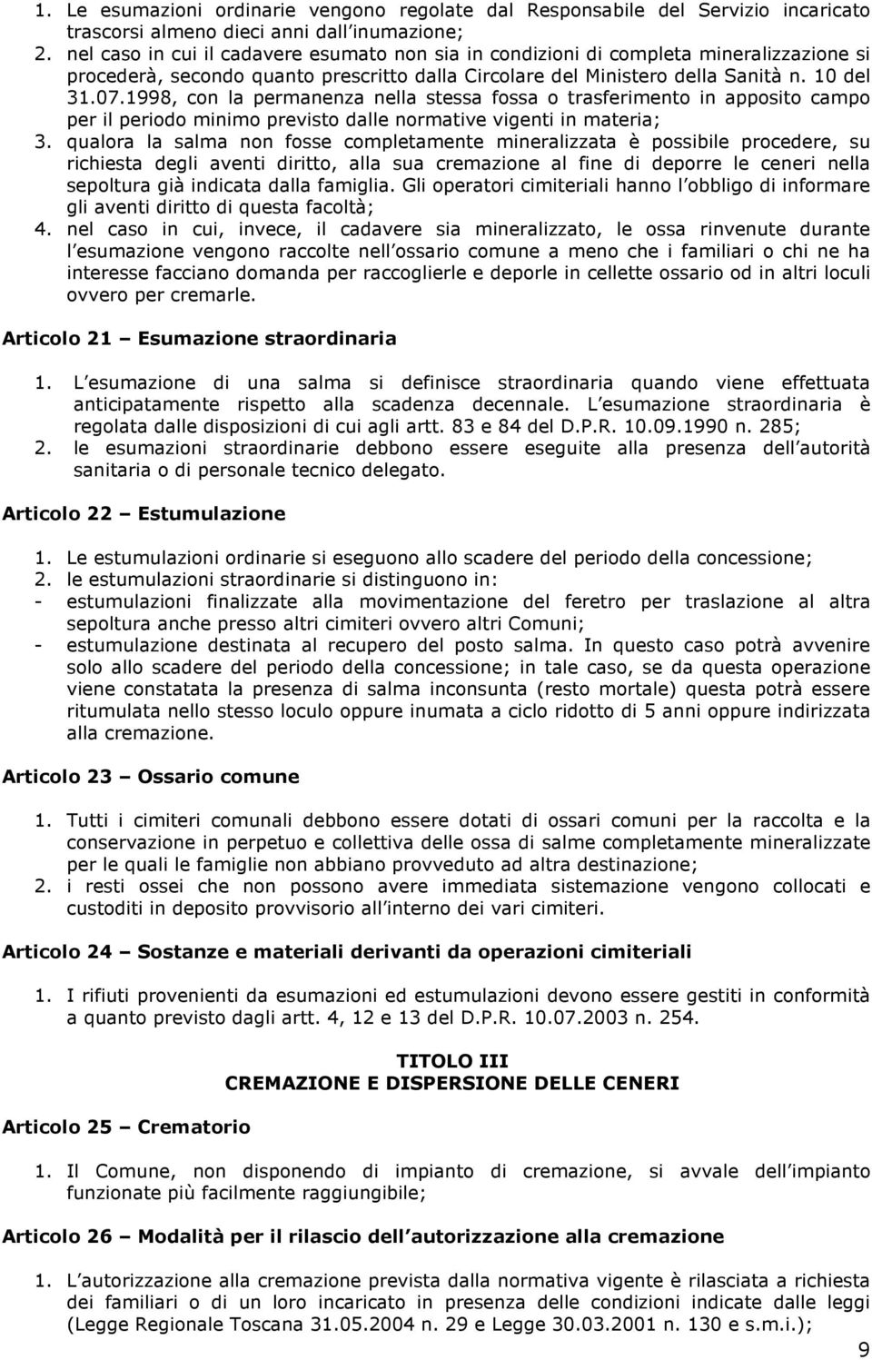 1998, con la permanenza nella stessa fossa o trasferimento in apposito campo per il periodo minimo previsto dalle normative vigenti in materia; 3.