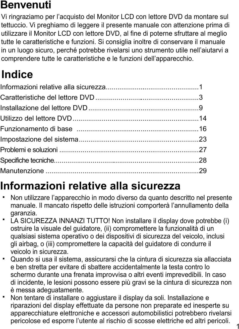 Si consiglia inoltre di conservare il manuale in un luogo sicuro, perché potrebbe rivelarsi uno strumento utile nell aiutarvi a comprendere tutte le caratteristiche e le funzioni dell apparecchio.