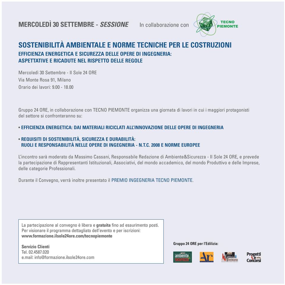 00 Gruppo 24 ORE, in collaborazione con TECNO PIEMONTE organizza una giornata di lavori in cui i maggiori protagonisti del settore si confronteranno su: EFFICIENZA ENERGETICA: DAI MATERIALI RICICLATI