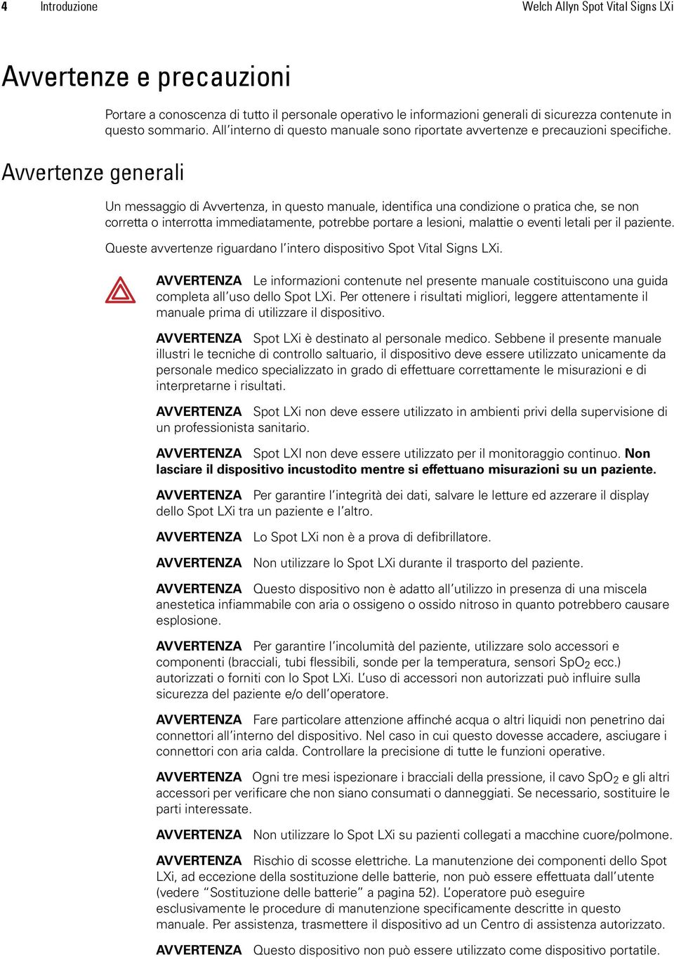 Un messaggio di Avvertenza, in questo manuale, identifica una condizione o pratica che, se non corretta o interrotta immediatamente, potrebbe portare a lesioni, malattie o eventi letali per il