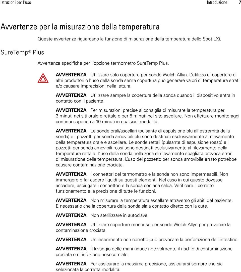 L utilizzo di coperture di altri produttori o l uso della sonda senza copertura può generare valori di temperatura errati e/o causare imprecisioni nella lettura.