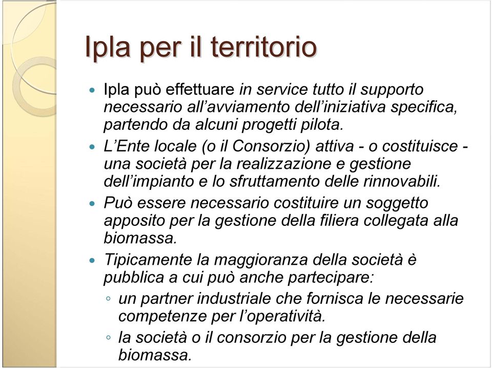 Può essere necessario costituire un soggetto apposito per la gestione della filiera collegata alla biomassa.