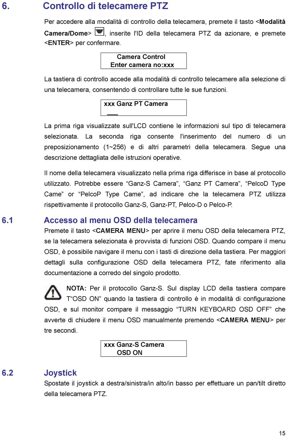 consentendo di controllare tutte le sue funzioni. xxx Ganz PT Camera La prima riga visualizzate sull'lcd contiene le informazioni sul tipo di telecamera selezionata.