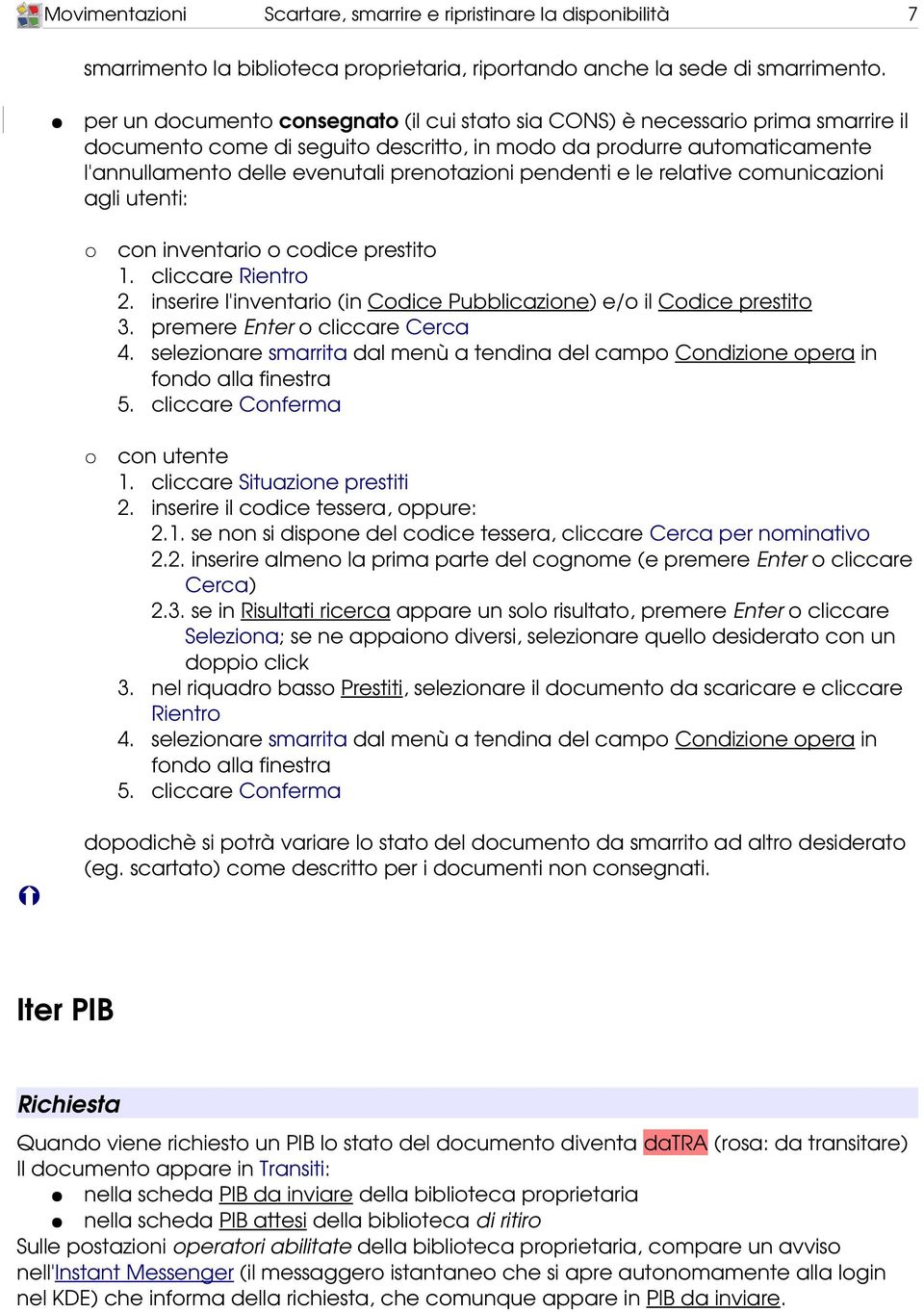 pendenti e le relative comunicazioni agli utenti: con inventario o codice prestito 1. cliccare Rientro 2. inserire l'inventario (in Codice Pubblicazione) e/o il Codice prestito 3.