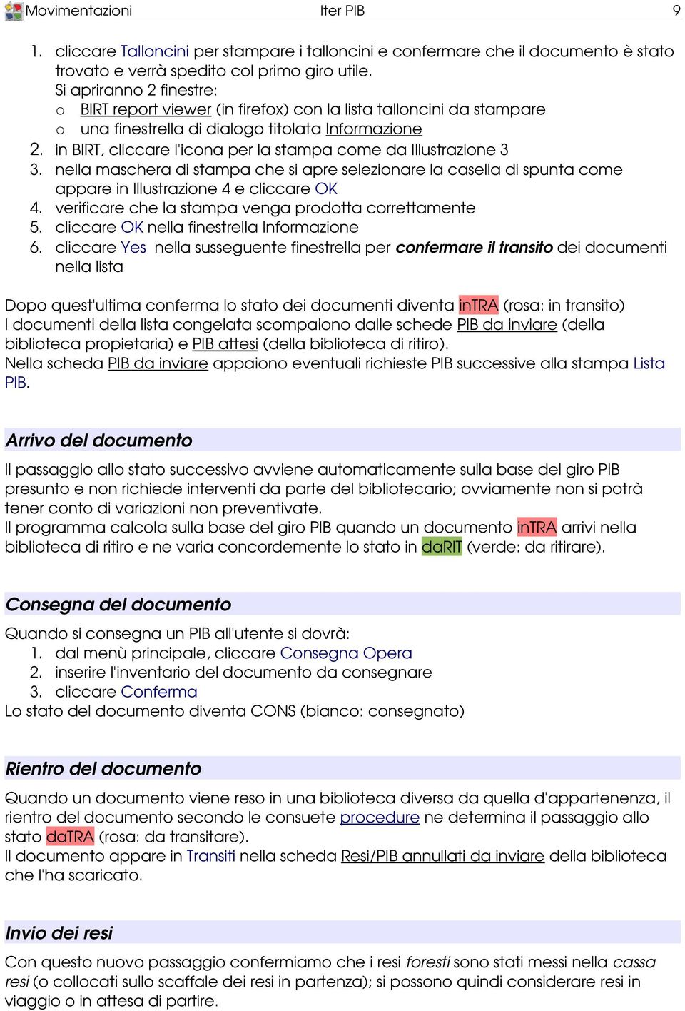 in BIRT, cliccare l'icona per la stampa come da Illustrazione 3 3. nella maschera di stampa che si apre selezionare la casella di spunta come appare in Illustrazione 4 e cliccare OK 4.