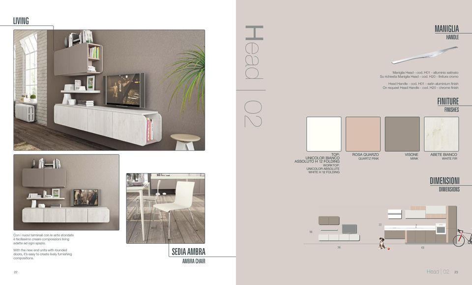 H20 - chrome finish FINITURE FINISHES TOP: UNICOLOR BIANCO ASSOLUTO H 12 folding WORKTOP: UNICOLOR absolute white h 12 folding ROSA QUARZO QUARTZ PINK VISONE MINK ABETE