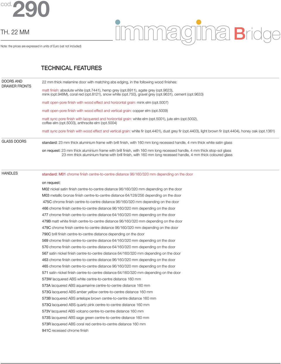 TECHNICAL FEATURES DOORS AND DRAWER FRONTS GLASS DOORS standard: on request: a