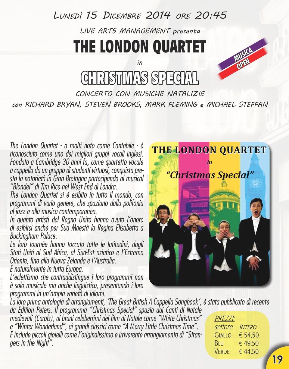 Fondato a Cambridge 30 anni fa, come quartetto vocale a cappella da un gruppo di studenti virtuosi, conquista presto la notorietà in Gran Bretagna partecipando al musical Blondel di Tim Rice nel West