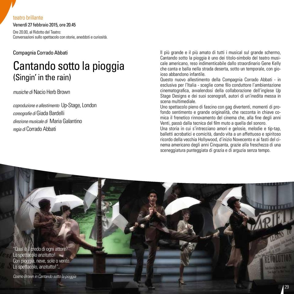 Maria Galantino regia di Corrado Abbati Il più grande e il più amato di tutti i musical sul grande schermo, Cantando sotto la pioggia è uno dei titolo-simbolo del teatro musicale americano, reso