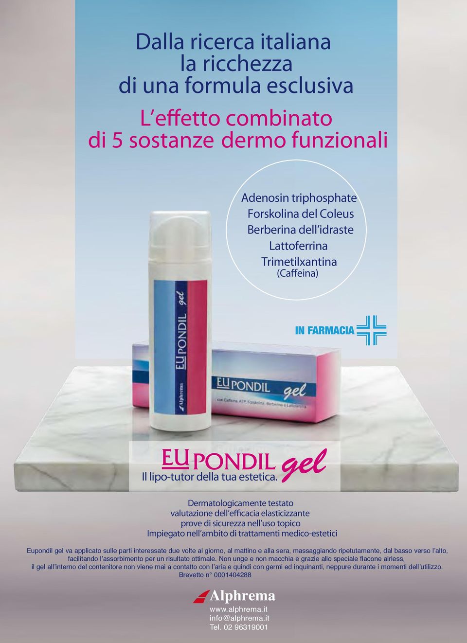 Dermatologicamente testato valutazione dell efficacia elasticizzante prove di sicurezza nell uso topico Impiegato nell ambito di trattamenti medico-estetici Eupondil gel va applicato sulle parti