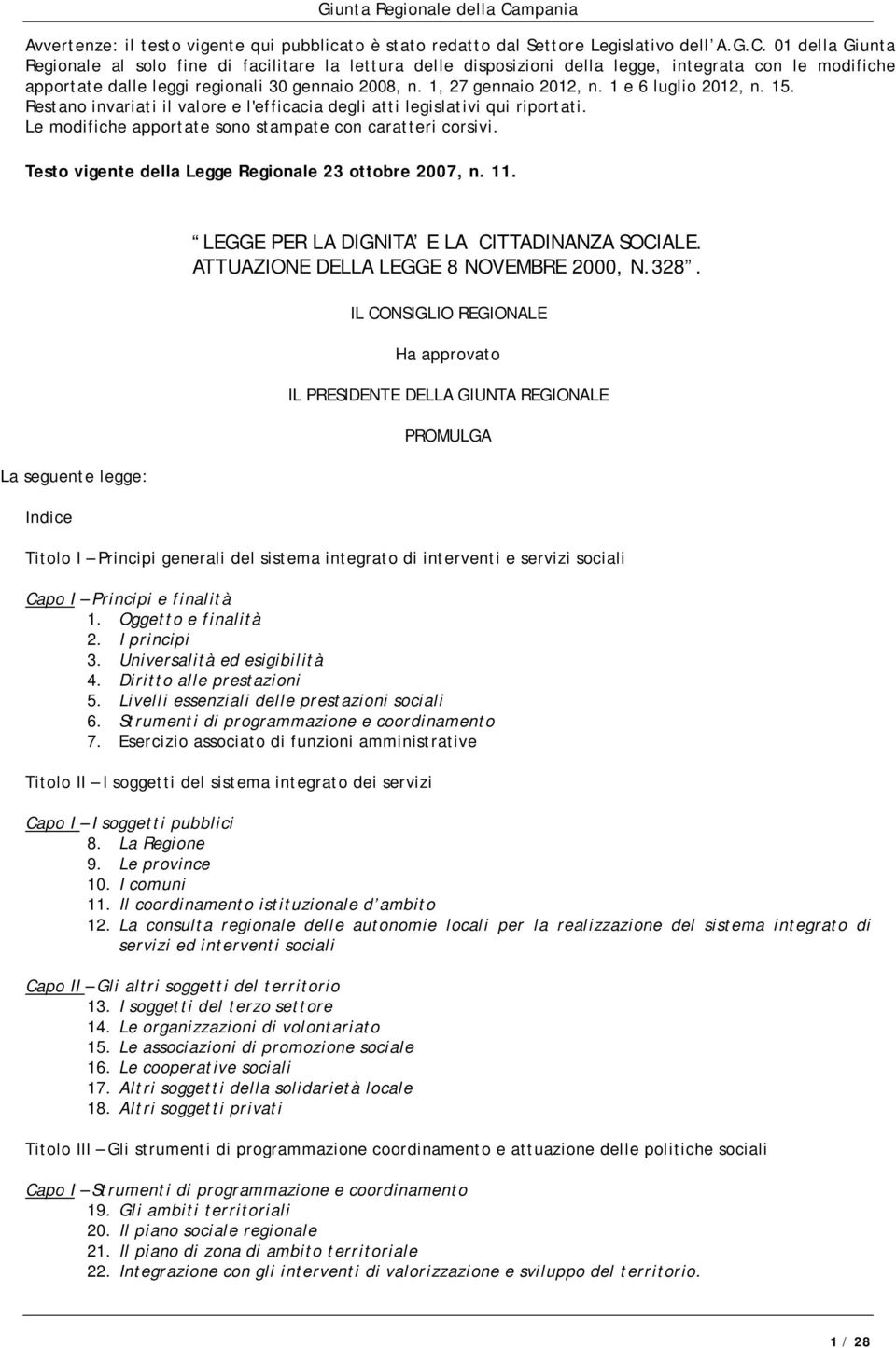 1 e 6 luglio 2012, n. 15. Restano invariati il valore e l'efficacia degli atti legislativi qui riportati. Le modifiche apportate sono stampate con caratteri corsivi.