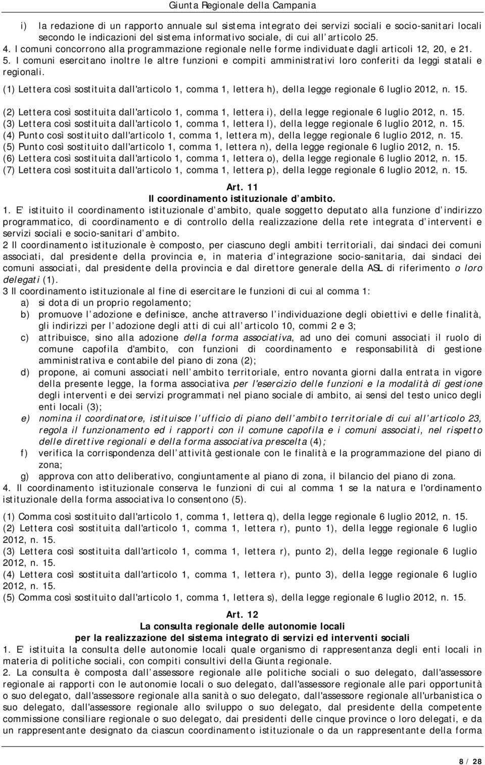 I comuni esercitano inoltre le altre funzioni e compiti amministrativi loro conferiti da leggi statali e regionali.