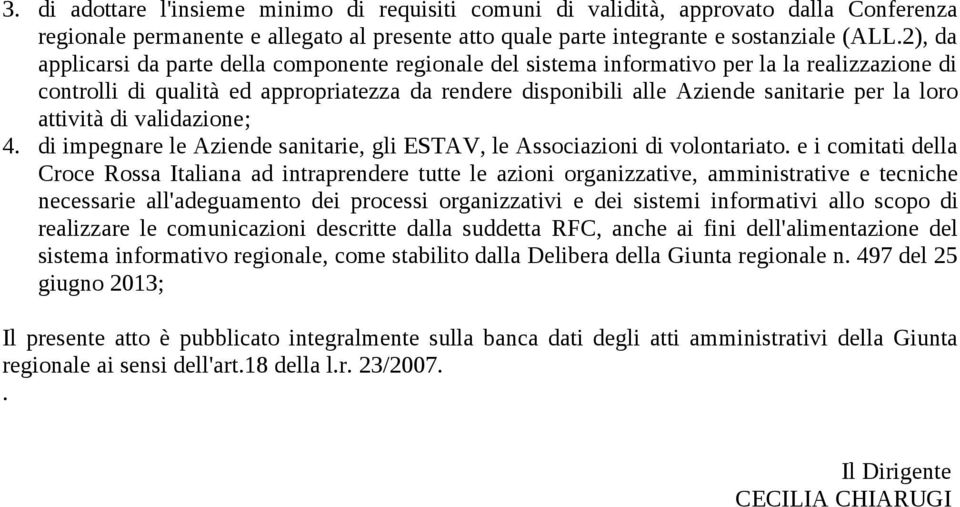 loro attività di validazione; 4. di impegnare le Aziende sanitarie, gli ESTAV, le Associazioni di volontariato.