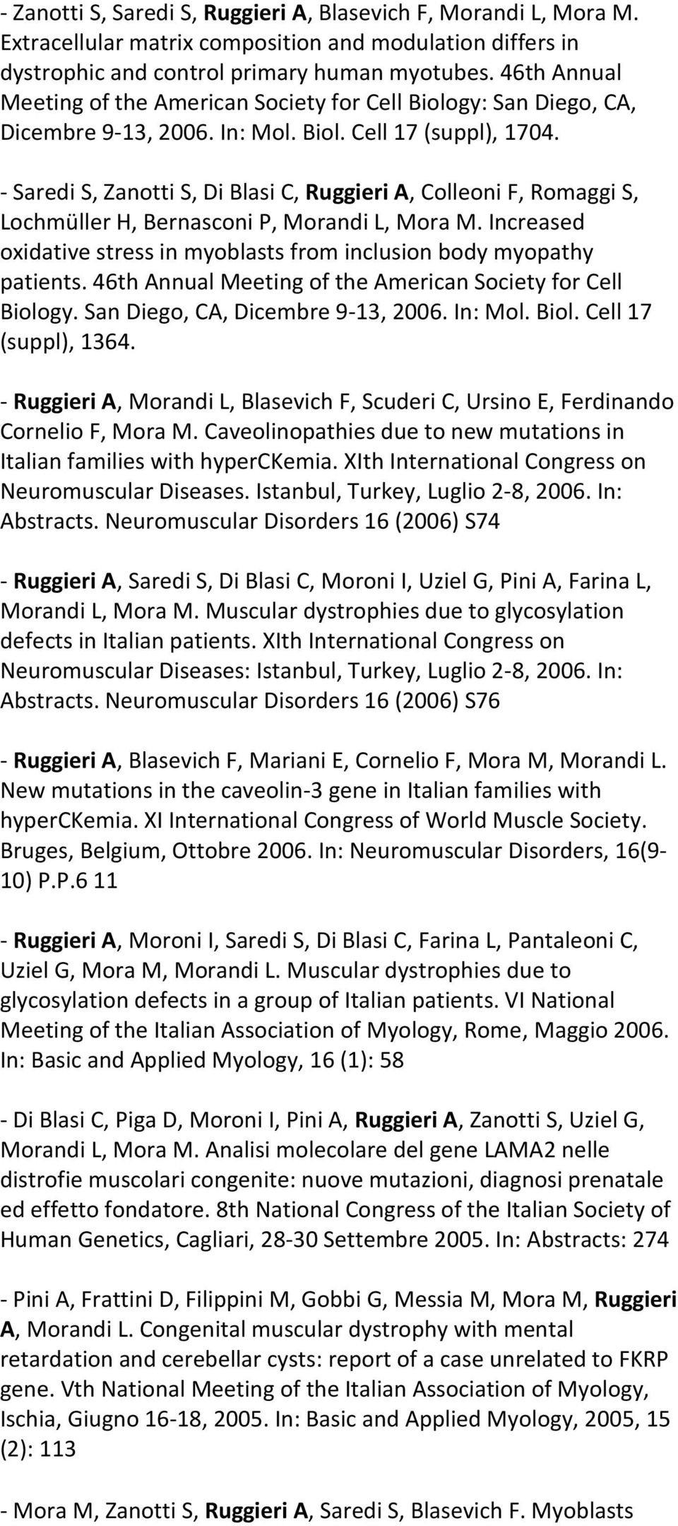 - Saredi S, Zanotti S, Di Blasi C, Ruggieri A, Colleoni F, Romaggi S, Lochmüller H, Bernasconi P, Morandi L, Mora M. Increased oxidative stress in myoblasts from inclusion body myopathy patients.