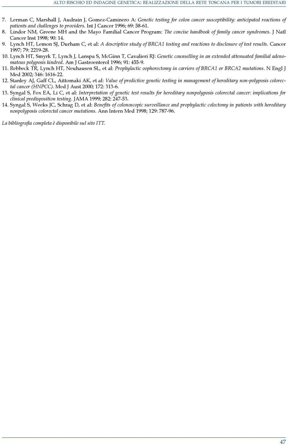 : 14. 9. Lynch HT, Lemon SJ, Durham C, et al: A descriptive study of BRCA1 testing and reactions to disclosure of test results. Cancer 1997; 79: 2219-28. 10.