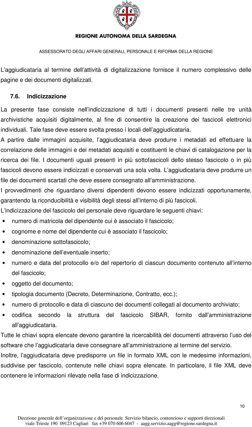 elettronici individuali. Tale fase deve essere svolta presso i locali dell aggiudicataria.