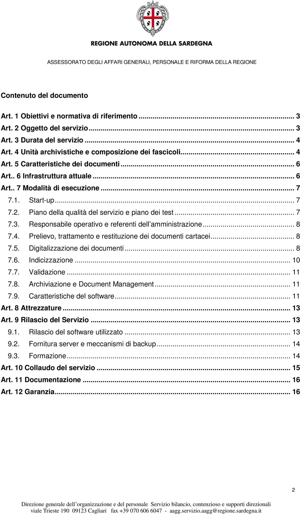 Responsabile operativo e referenti dell amministrazione... 8 7.4. Prelievo, trattamento e restituzione dei documenti cartacei... 8 7.5. Digitalizzazione dei documenti... 8 7.6. Indicizzazione... 10 7.