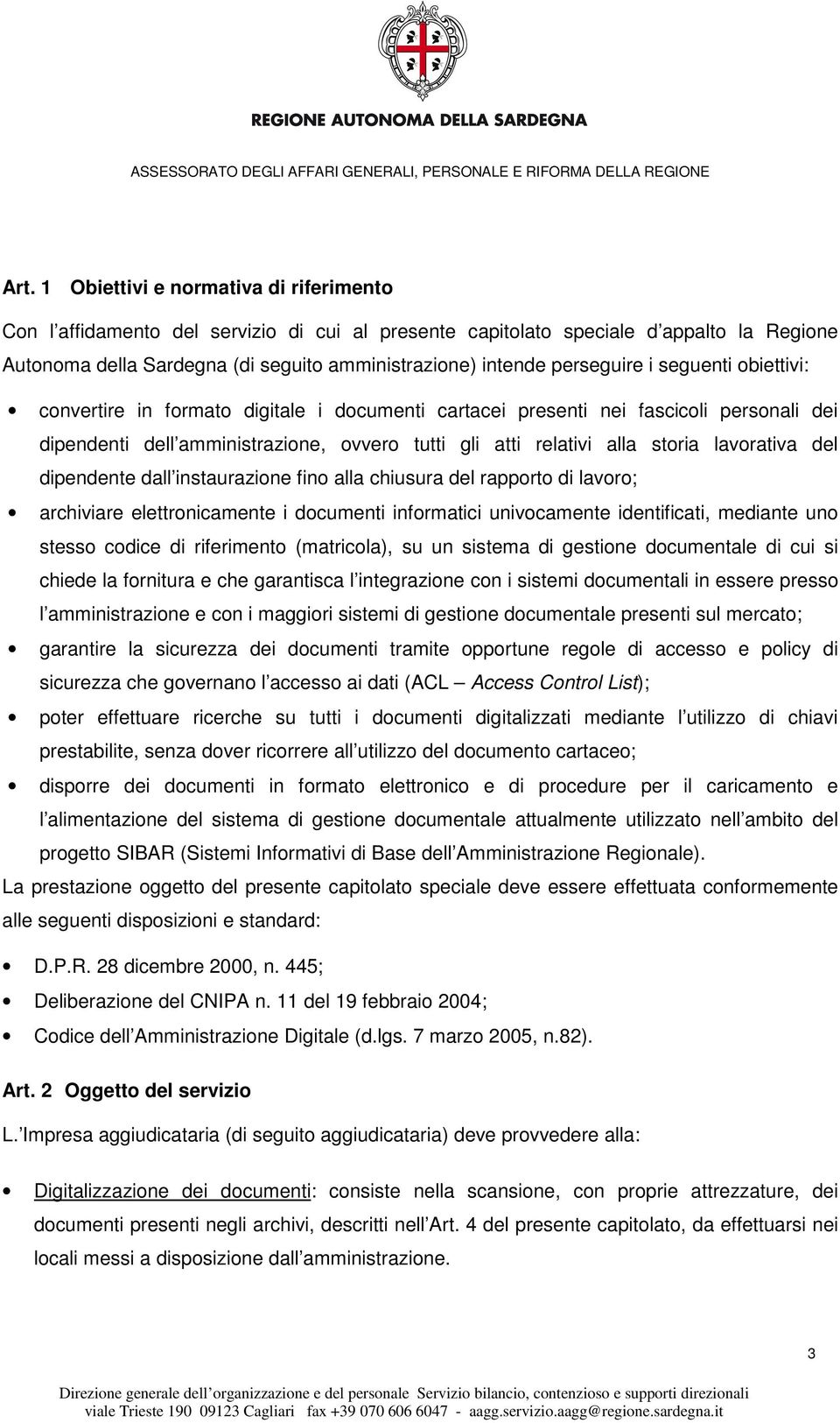 lavorativa del dipendente dall instaurazione fino alla chiusura del rapporto di lavoro; archiviare elettronicamente i documenti informatici univocamente identificati, mediante uno stesso codice di