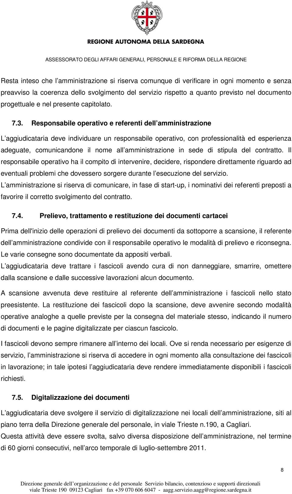 Responsabile operativo e referenti dell amministrazione L aggiudicataria deve individuare un responsabile operativo, con professionalità ed esperienza adeguate, comunicandone il nome all