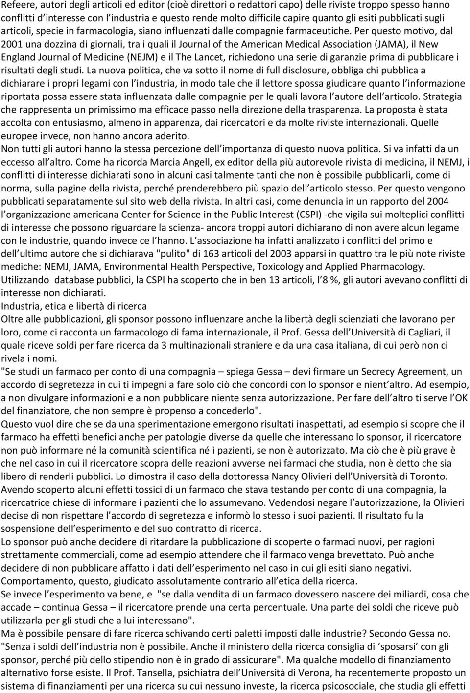 Per questo motivo, dal 2001 una dozzina di giornali, tra i quali il Journal of the American Medical Association (JAMA), il New England Journal of Medicine (NEJM) e il The Lancet, richiedono una serie