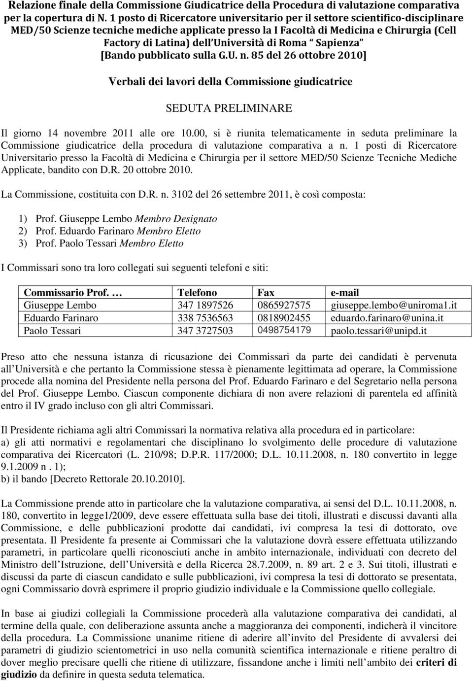 Università di Roma Sapienza [Bando pubblicato sulla G.U. n. 85 del 26 ottobre 2010] Verbali dei lavori della Commissione giudicatrice SEDUTA PRELIMINARE Il giorno 14 novembre 2011 alle ore 10.