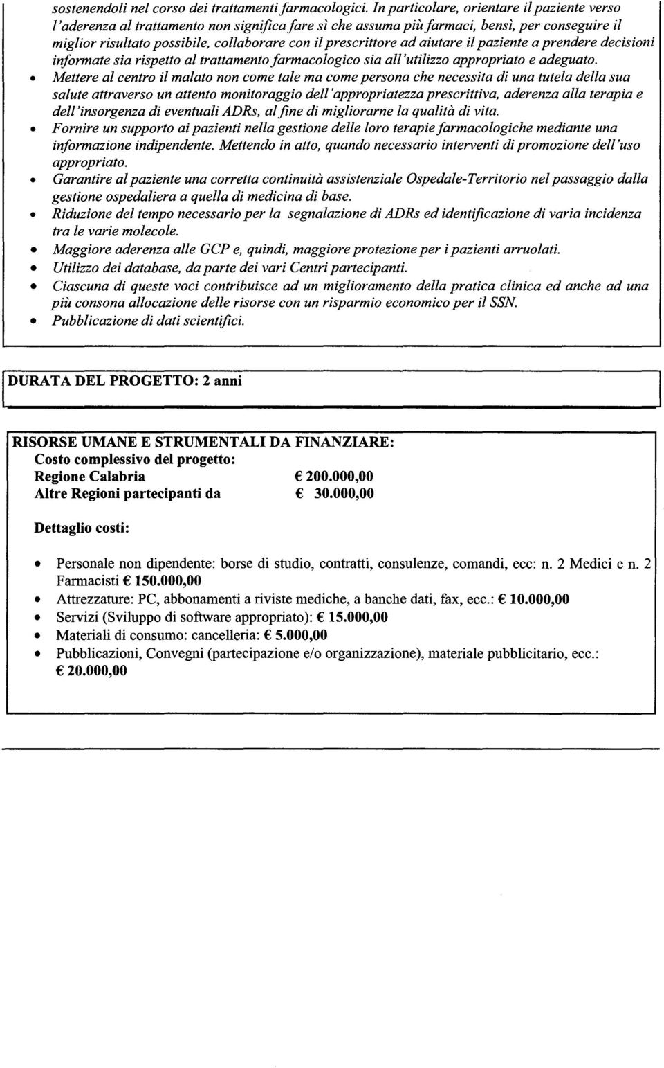 re ad aiutare il paziente a prendere decisioni informate sia rispetto al trattamento farmacologico sia ali 'utilizzo appropriato e adeguato.