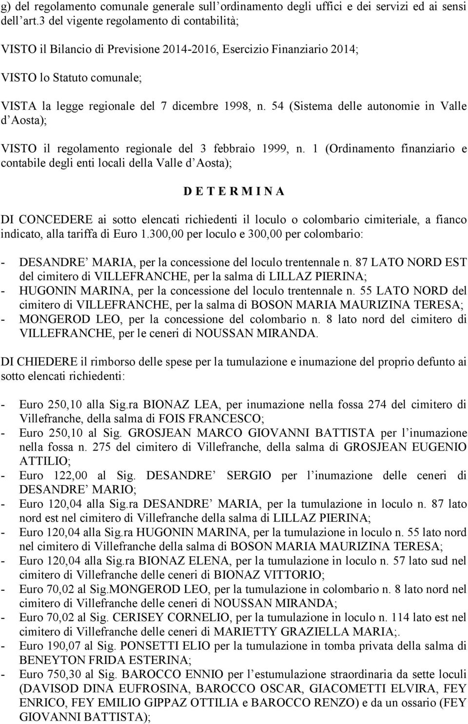 54 (Sistema delle autonomie in Valle d Aosta); VISTO il regolamento regionale del 3 febbraio 1999, n.