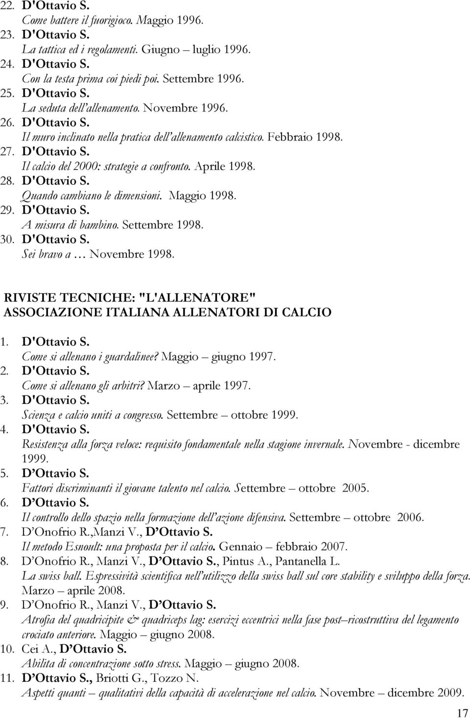 Aprile 1998. 28. D'Ottavio S. Quando cambiano le dimensioni. Maggio 1998. 29. D'Ottavio S. A misura di bambino. Settembre 1998. 30. D'Ottavio S. Sei bravo a Novembre 1998.