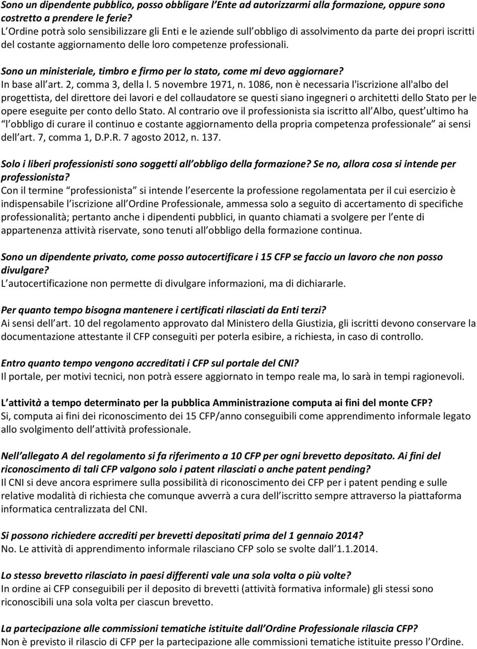 Sono un ministeriale, timbro e firmo per lo stato, come mi devo aggiornare? In base all art. 2, comma 3, della l. 5 novembre 1971, n.