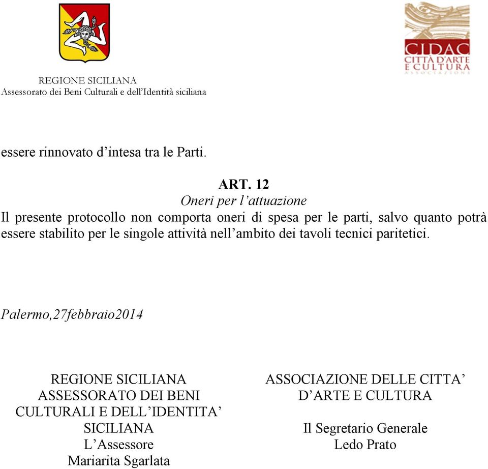 essere stabilito per le singole attività nell ambito dei tavoli tecnici paritetici.