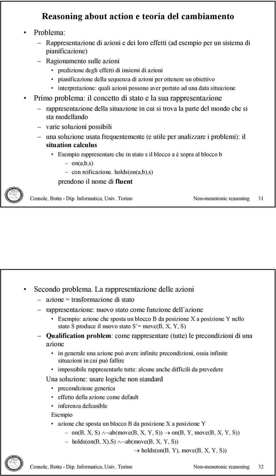 stato e la sua rappresentazione rappresentazione della situazione in cui si trova la parte del mondo che si sta modellando varie soluzioni possibili una soluzione usata frequentemente (e utile per