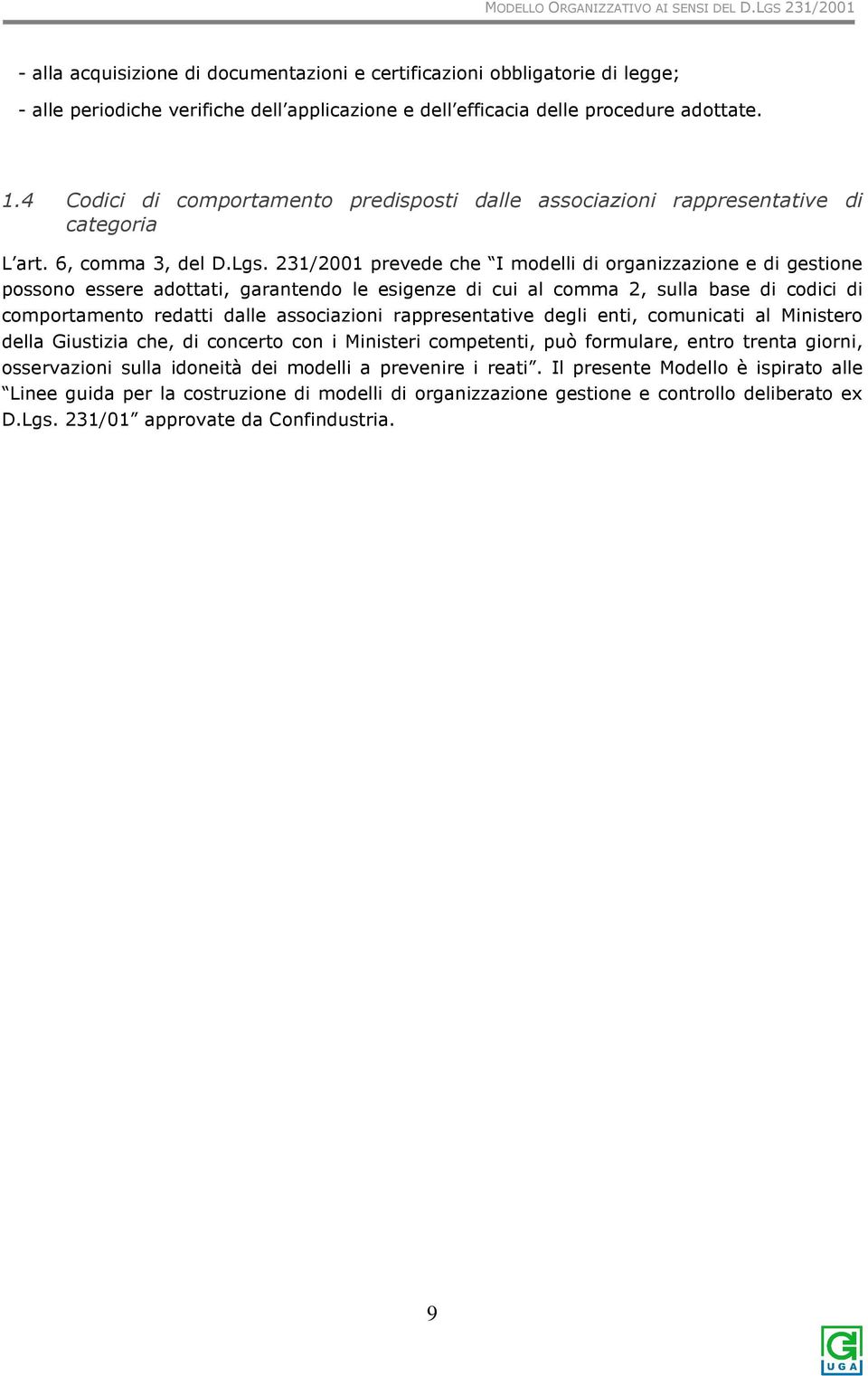 231/2001 prevede che I mdelli di rganizzazine e di gestine pssn essere adttati, garantend le esigenze di cui al cmma 2, sulla base di cdici di cmprtament redatti dalle assciazini rappresentative