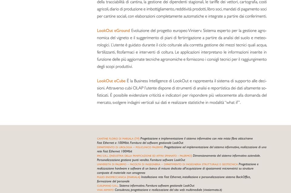 Sistema esperto per la gestione agronomica del vigneto e il suggerimento di piani di fertirrigazione a partire da analisi del suolo e meteorologici.